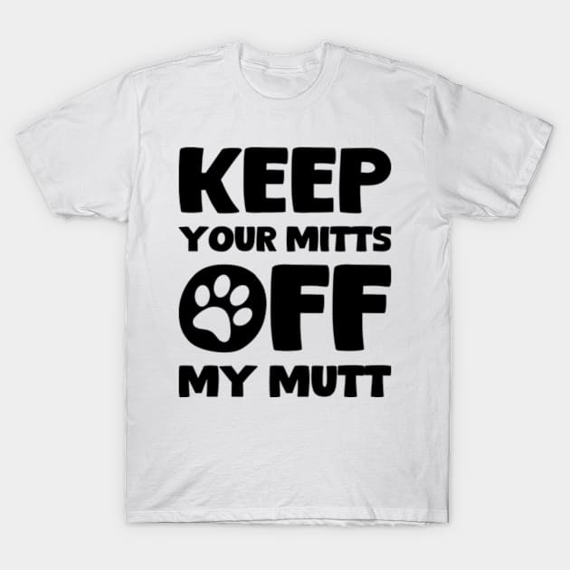 Keep Your Hands Off My Dog T-Shirt by Worldengine